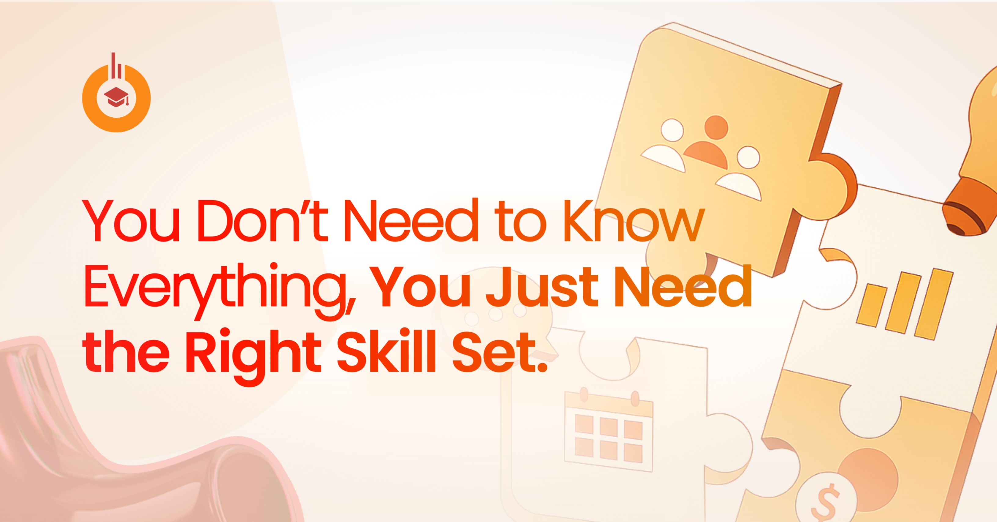 You Don’t Need to Know Everything, You Just Need the Right Skill Set.